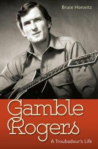 Cover image for Gamble Rogers: A Troubadour's Life