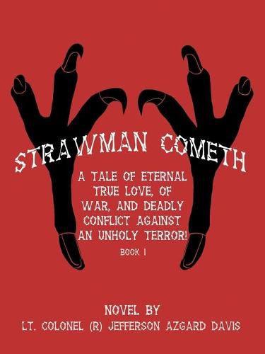 Cover image for Strawman Cometh!: A Tale of Eternal True Love, of War, and Deadly Conflict Against an Unholy Terror! Book I