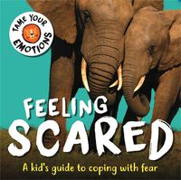 Cover image for Tame Your Emotions: Feeling Scared