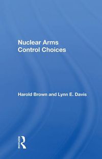 Cover image for Nuclear Arms Control Choices