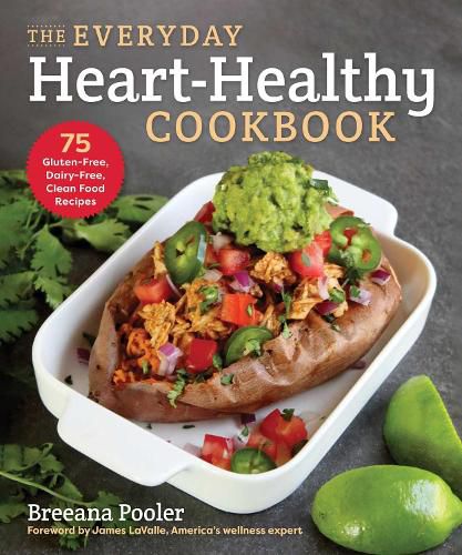 Cover image for The Everyday Heart-Healthy Cookbook: 75 Gluten-Free, Dairy-Free, Clean Food Recipes