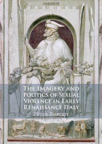 Cover image for The Imagery and Politics of Sexual Violence in Early Renaissance Italy