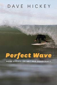 Cover image for Perfect Wave - More Essays on Art and Democracy