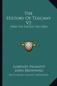 Cover image for The History of Tuscany V2: From the Earliest Era (1826)