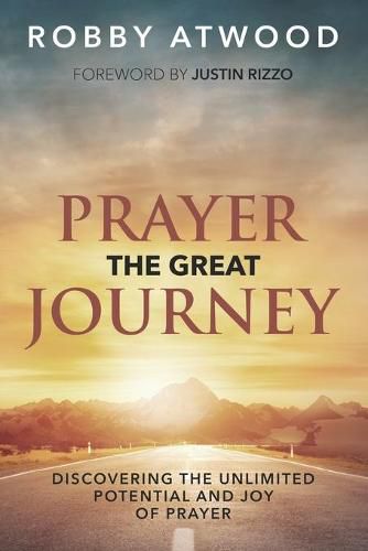 Cover image for Prayer the Great Journey: Discovering the Unlimited Potential and Joy of Prayer