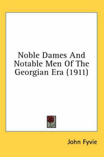 Cover image for Noble Dames and Notable Men of the Georgian Era (1911)