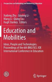 Cover image for Education and Mobilities: Ideas, People and Technologies. Proceedings of the 6th BNU/UCL IOE International Conference in Education