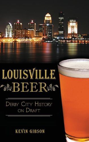 Cover image for Louisville Beer: Derby City History on Draft