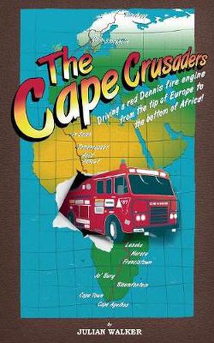 Cover image for The Cape Crusaders: Driving a Red Dennis Fire Engine from the Tip of Europe to the Bottom of Africa