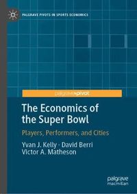 Cover image for The Economics of the Super Bowl: Players, Performers, and Cities