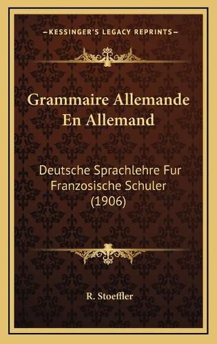 Cover image for Grammaire Allemande En Allemand: Deutsche Sprachlehre Fur Franzosische Schuler (1906)