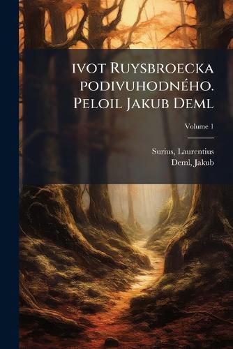 Cover image for Ivot Ruysbroecka Podivuhodn Ho. Peloil Jakub Deml Volume 1
