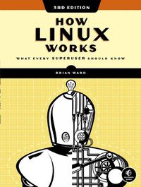 Cover image for How Linux Works, 3rd Edition: What Every Superuser Should Know