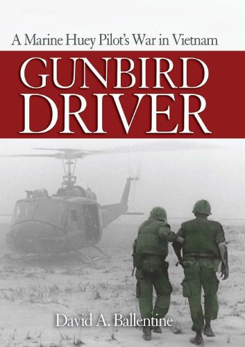 Cover image for Gunbird Driver: A Marine Huey Pilot's War in Vietnam