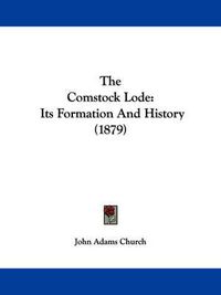 Cover image for The Comstock Lode: Its Formation and History (1879)