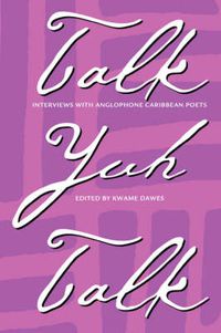 Cover image for Talk Yuh Talk: Interviews with Anglophone Caribbean Poets