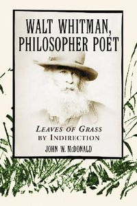 Cover image for Walt Whitman, Philosopher Poet: Leaves of Grass by Indirection