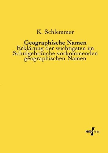 Cover image for Geographische Namen: Erklarung der wichtigsten im Schulgebrauche vorkommenden geographischen Namen
