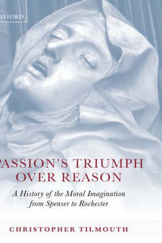Cover image for Passion's Triumph over Reason: A History of the Moral Imagination from Spenser to Rochester