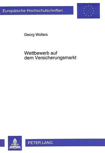 Cover image for Wettbewerb Auf Dem Versicherungsmarkt: Eine Bewertung Der Juengsten Entwicklungen Auf Dem Deutschen Versicherungsmarkt Aus Sicht Der Marktversagens- Und Wettbewerbstheorie - Unter Besonderer Beruecksichtigung Des Umwelthaftpflichtmarktes