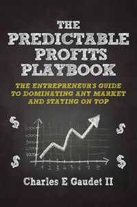 Cover image for The Predictable Profits Playbook: The Entrepreneur's Guide to Dominating Any Market - And Staying on Top