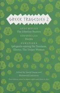 Cover image for Greek Tragedies 2: Aeschylus: The Libation Bearers; Sophocles: Electra; Euripides: Iphigenia among the Taurians, Electra, The Trojan Women