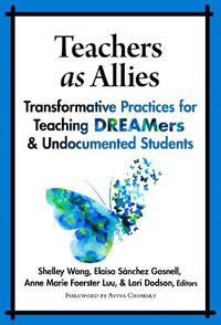 Cover image for Teachers as Allies: Transformative Practices for Teaching DREAMers and Undocumented Students