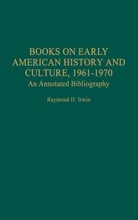 Cover image for Books on Early American History and Culture, 1961-1970: An Annotated Bibliography