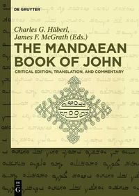 Cover image for The Mandaean Book of John: Critical Edition, Translation, and Commentary