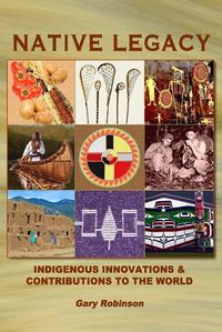 Cover image for Native Legacy: Indigenous Innovations and Contributions to the World