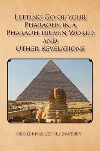 Cover image for Letting Go of Your Pharaohs in a Pharaoh-Driven World and Other Revelations