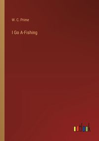 Cover image for I Go A-Fishing