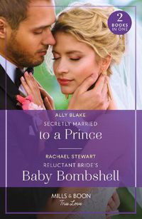 Cover image for Secretly Married To A Prince / Reluctant Bride's Baby Bombshell