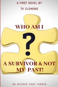 Cover image for Who Am I? A Survivor & Not My Past!