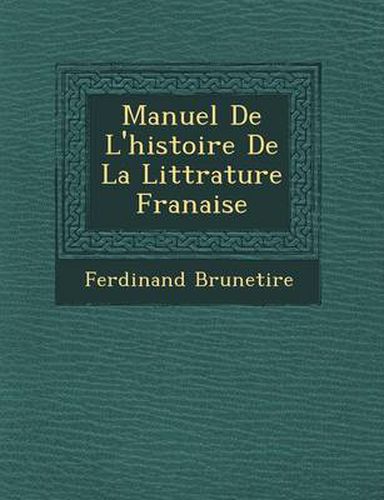 Manuel de L'Histoire de La Litt Rature Fran Aise