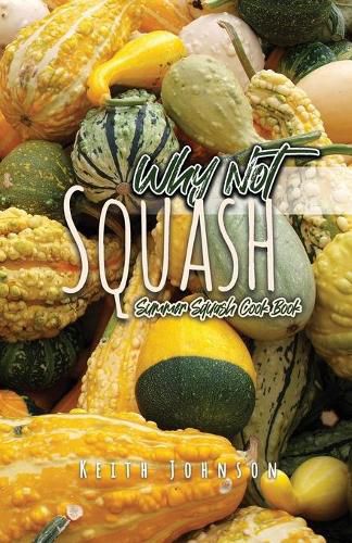 Cover image for Why Not Squash: Summer Squash Cook Book