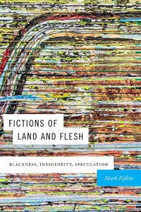 Cover image for Fictions of Land and Flesh: Blackness, Indigeneity, Speculation