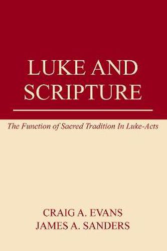 Luke and Scripture: The Function of Sacred Tradition in Luke-Acts