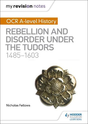 Cover image for My Revision Notes: OCR A-level History: Rebellion and Disorder under the Tudors 1485-1603