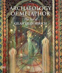 Cover image for Archaeology of Metaphor: Skira exclusive edition: The Art of Gilah Yelin Hirsch