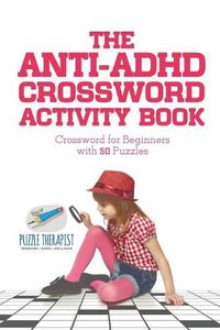 Cover image for The Anti-ADHD Crossword Activity Book Crossword for Beginners with 50 Puzzles