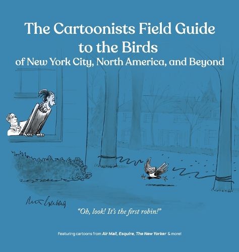 Cover image for The Cartoonists Field Guide to the Birds of New York City, North America, and Beyond