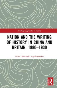 Cover image for Nation and the Writing of History in China and Britain, 1880-1930