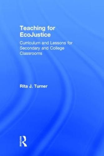 Cover image for Teaching for Ecojustice: Curriculum and Lessons for Secondary and College Classrooms