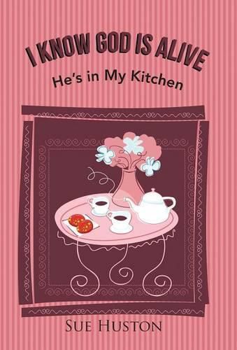 Cover image for I Know God is Alive: He's in My Kitchen