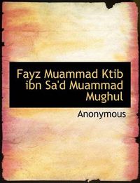 Cover image for Fayz Muammad Ktib Ibn Sa'd Muammad Mughul