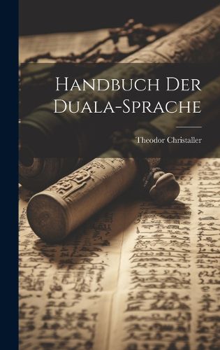 Handbuch Der Duala-sprache, Theodor Christaller (9781020461491 ...