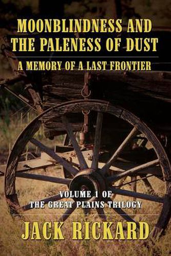 Cover image for Moonblindness and the Paleness of Dust: A Memory of a Last Frontier - Volume 1 of the Great Plains Trilogy