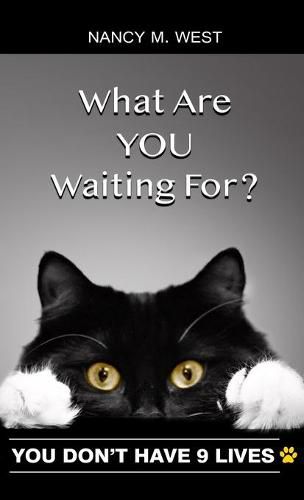 Cover image for What Are You Waiting For?: You Don't Have 9 Lives! (Gifts for Cat Lovers, Funny Cat Books for Cat Lovers)