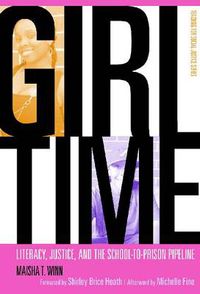 Cover image for Girl Time: Literacy, Justice and the School-to-Prison Pipeline